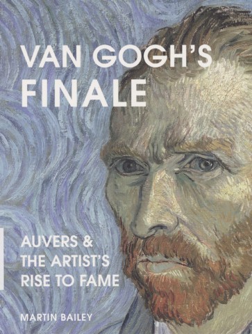 Van Gogh's finale : auvers and the artist's rise to fame