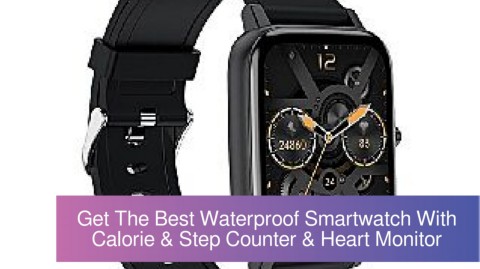 Get The Best Waterproof Smartwatch With Calorie & Step Counter & Heart ...