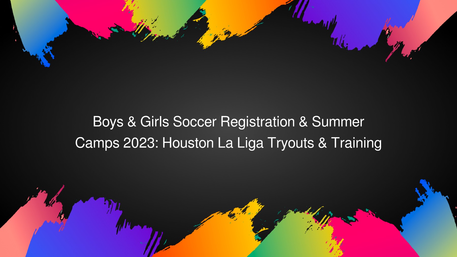 Boys & Girls Soccer Registration & Summer Camps 2023 Houston La Liga Tryouts & Training