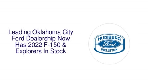 Leading Oklahoma City Ford Dealership Now Has 2022 F-150 & Explorers In ...