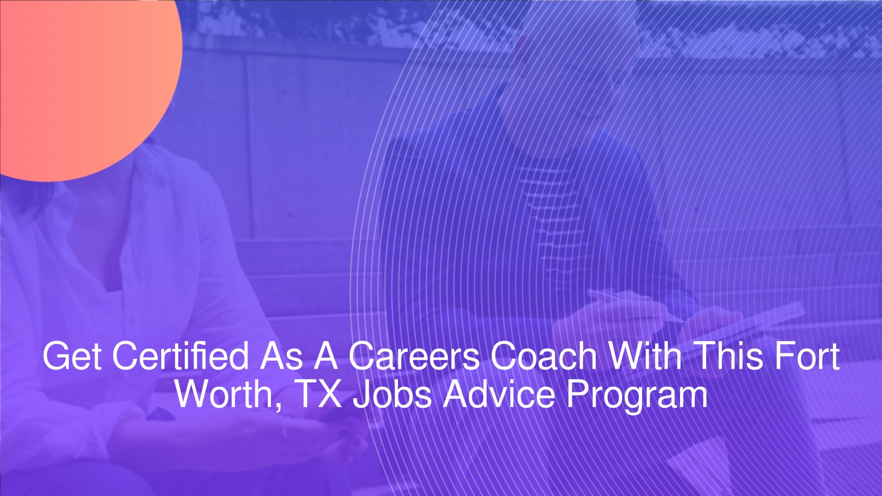 Get Certified As A Careers Coach With This Fort Worth, TX Jobs Advice Program francis Page 1