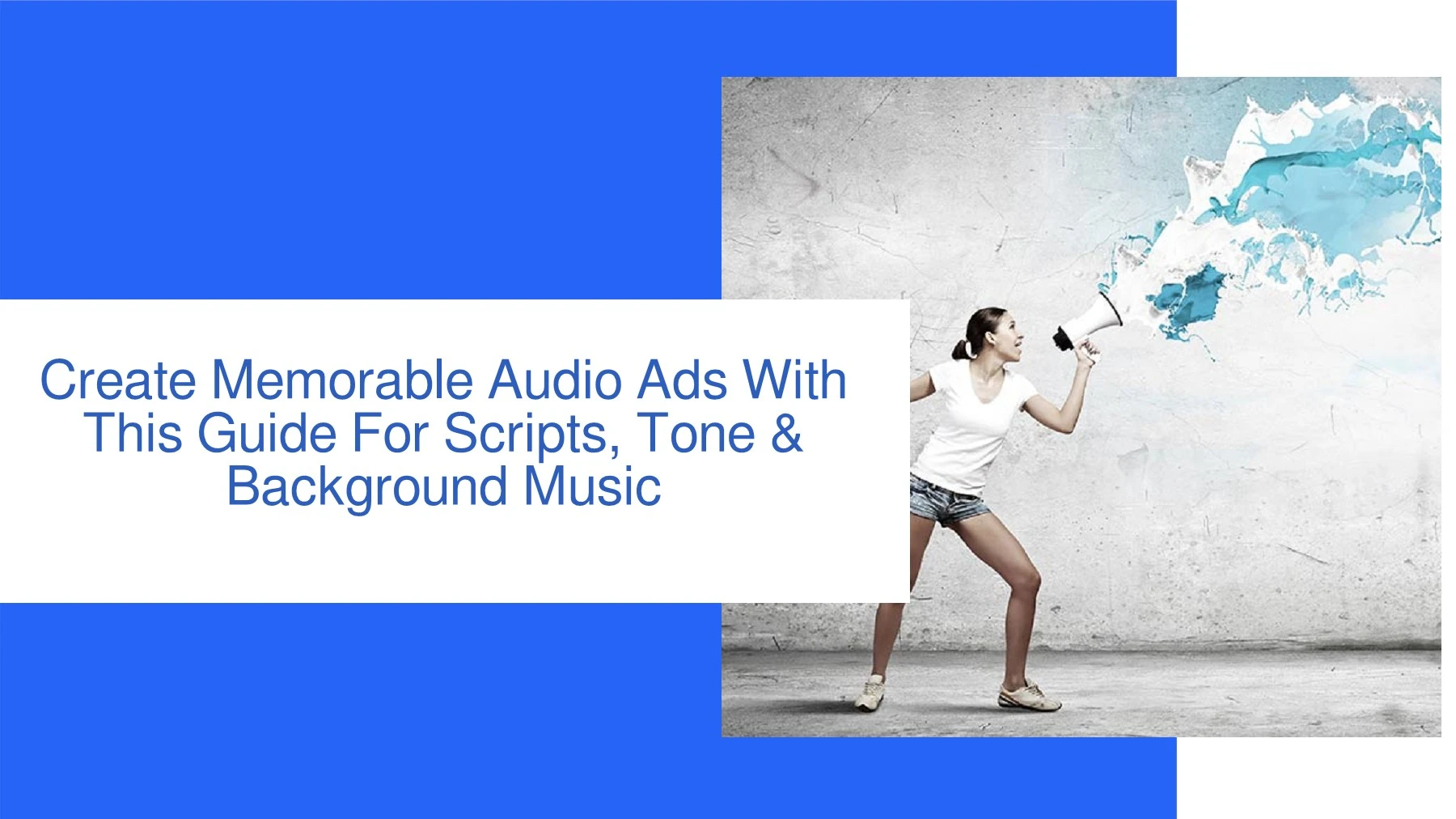 Create Memorable Audio Ads With This Guide For Scripts, Tone ...
