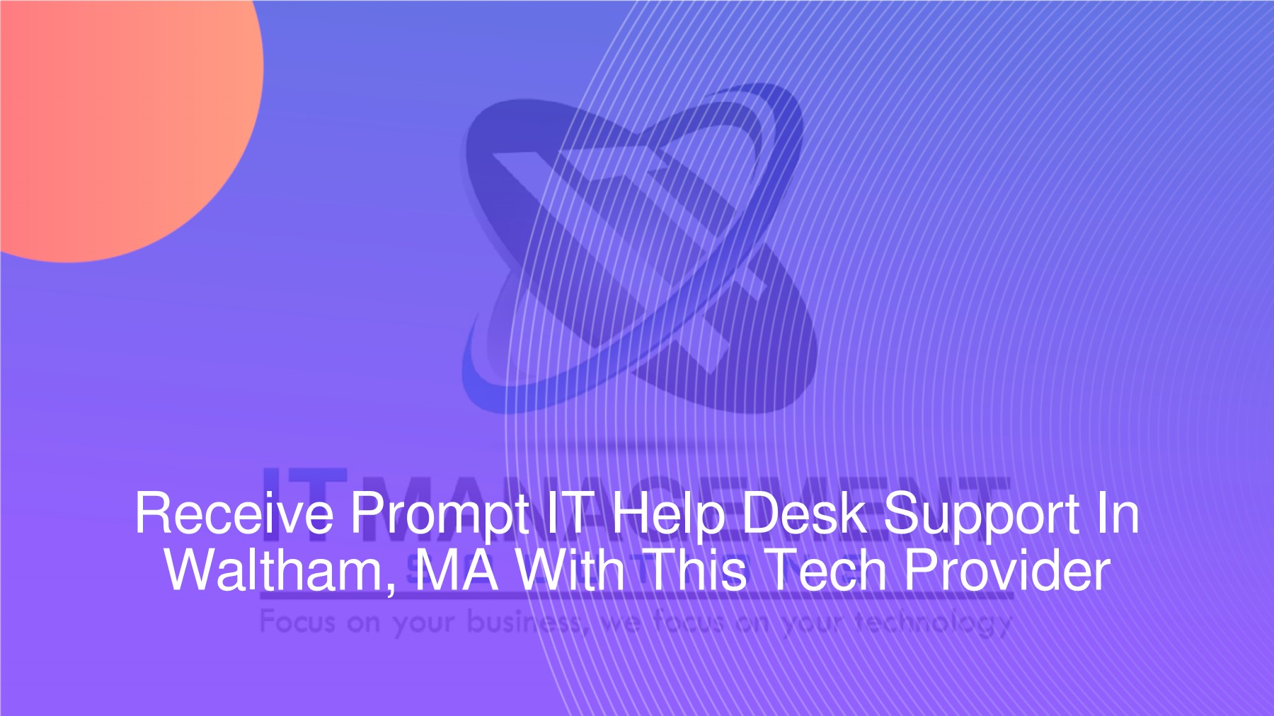 Receive Prompt IT Help Desk Support In Waltham, MA With This Tech