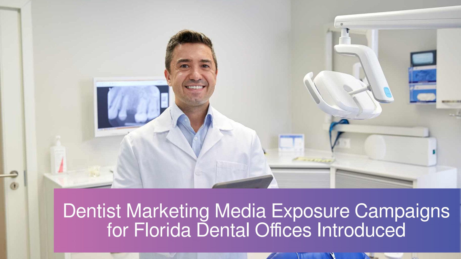 Florida Dentist Marketing Media Exposure Campaigns for Dental Offices