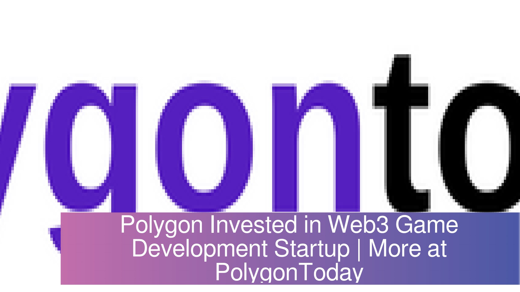 Polygon Invested in Web3 Game Development Startup | More at