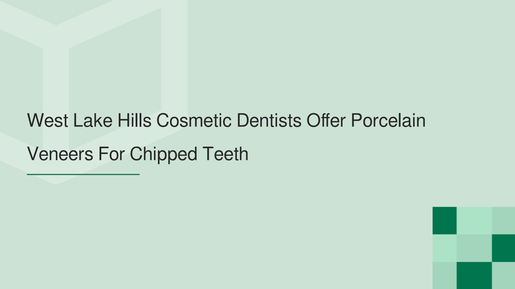 West Lake Hills Cosmetic Dentists Offer Porcelain Veneers For Chipped
