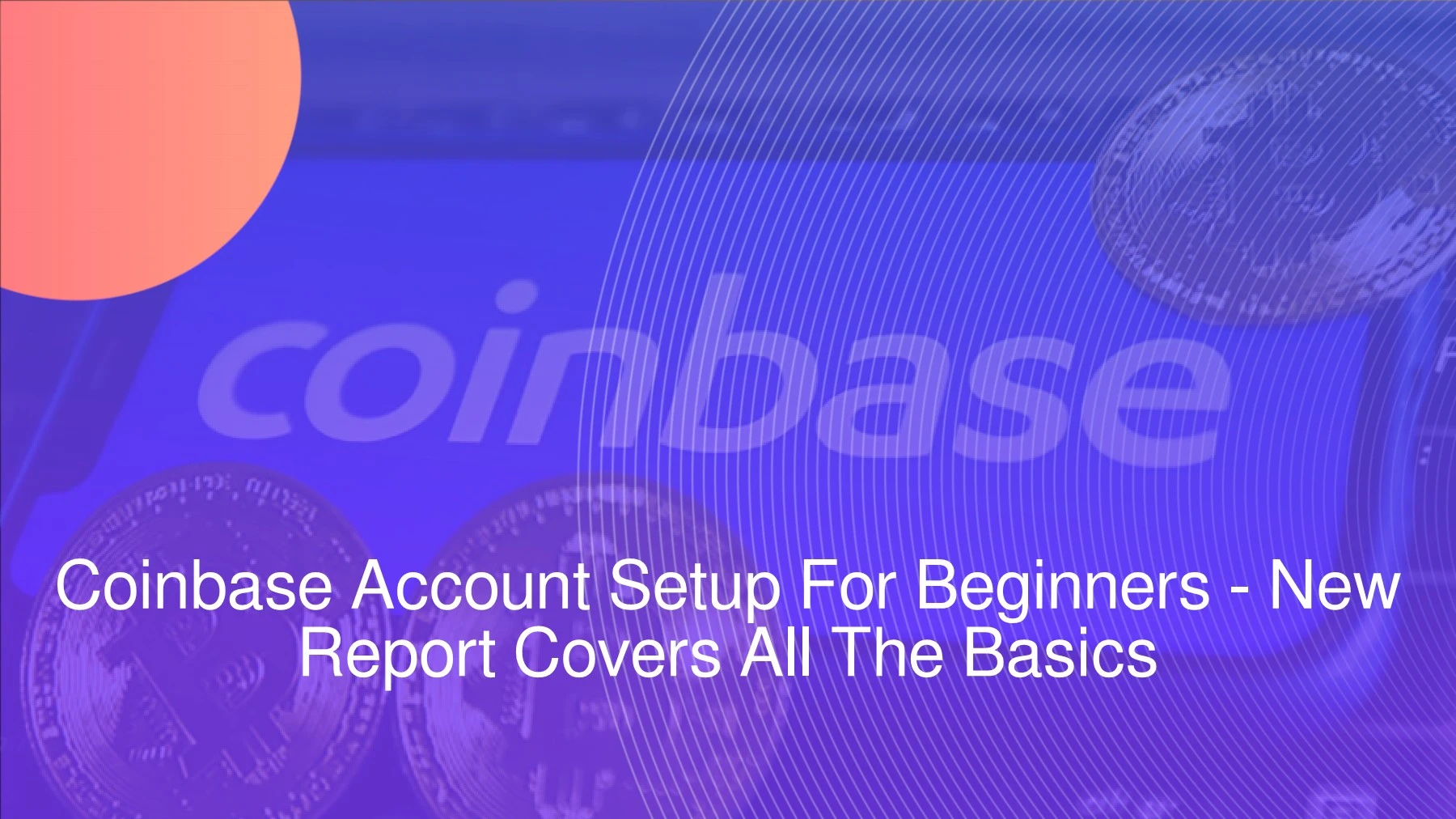 Coinbase Account Setup For Beginners - New Report Covers The Basics Of ...