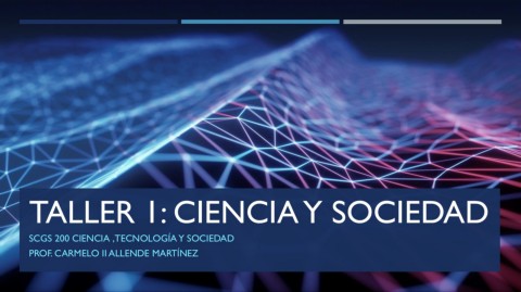 T1SCGS200PresentaciónTaller1Cienciaysociedad