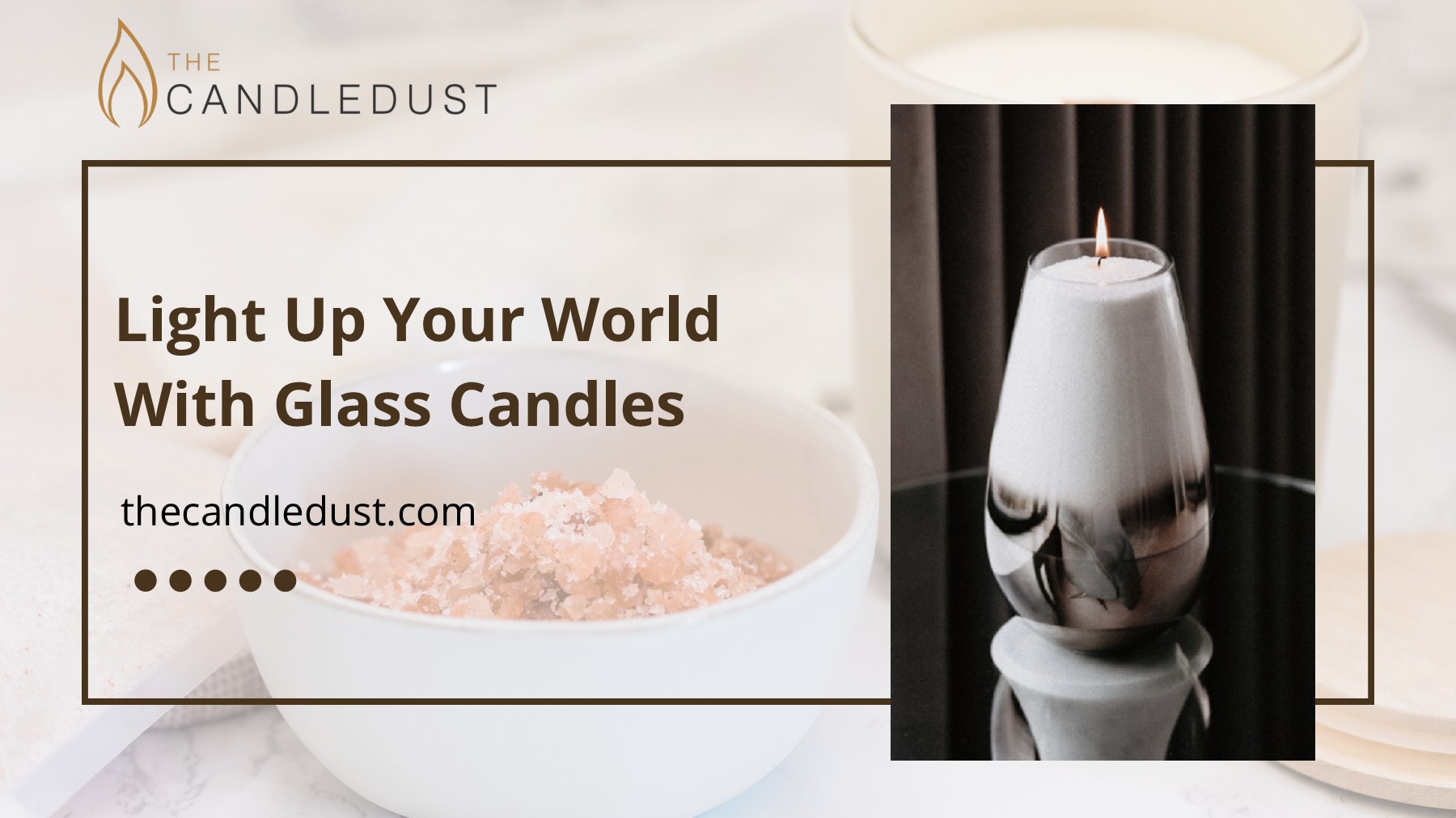 Light Up Your World With Glass Candles - The Candledust - Page 1 - 6